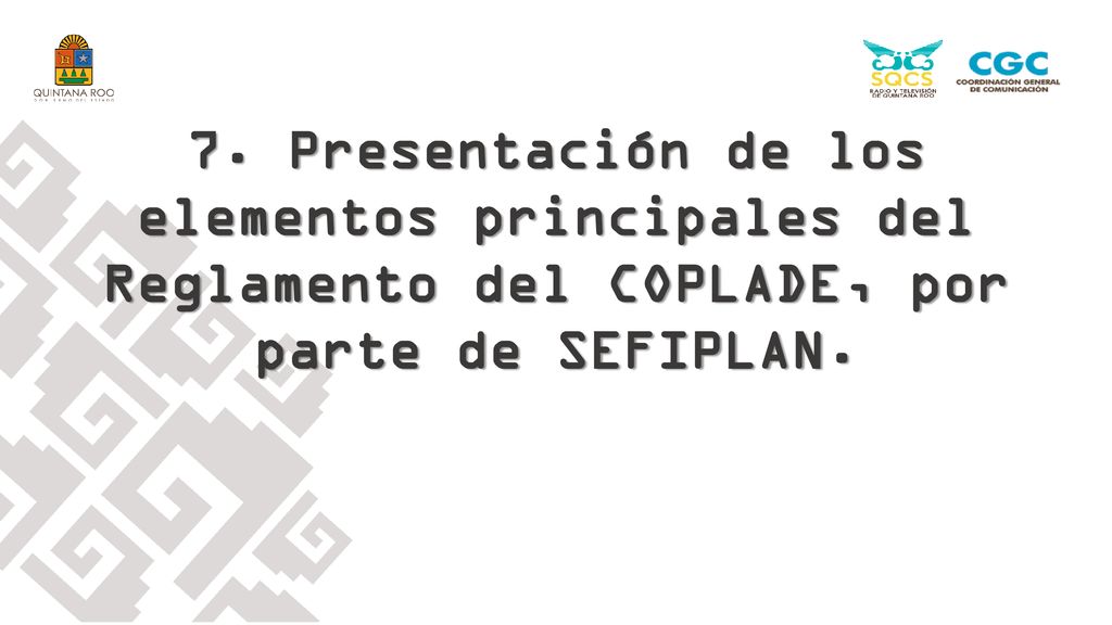 7. Presentación de los elementos principales del Reglamento del COPLADE, por parte de SEFIPLAN.