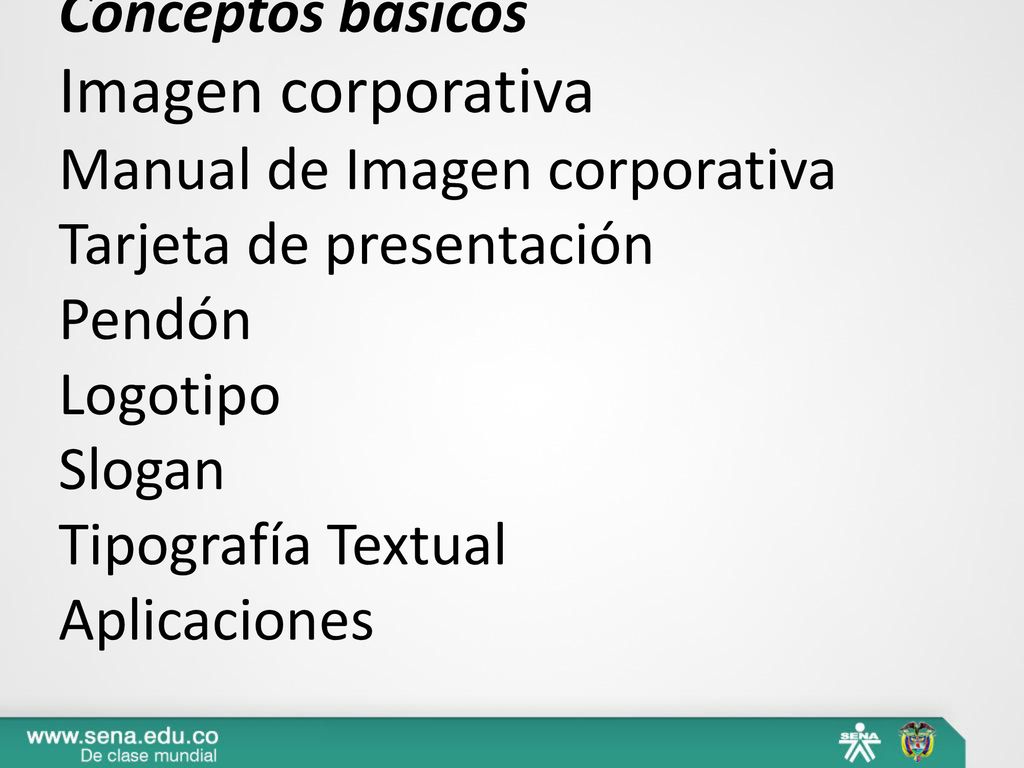 Conceptos básicos Imagen corporativa Manual de Imagen corporativa Tarjeta de presentación Pendón Logotipo Slogan Tipografía Textual Aplicaciones