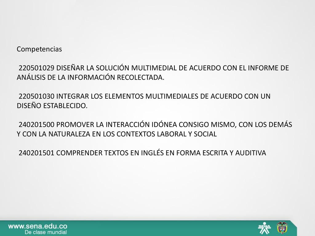 Competencias DISEÑAR LA SOLUCIÓN MULTIMEDIAL DE ACUERDO CON EL INFORME DE ANÁLISIS DE LA INFORMACIÓN RECOLECTADA.