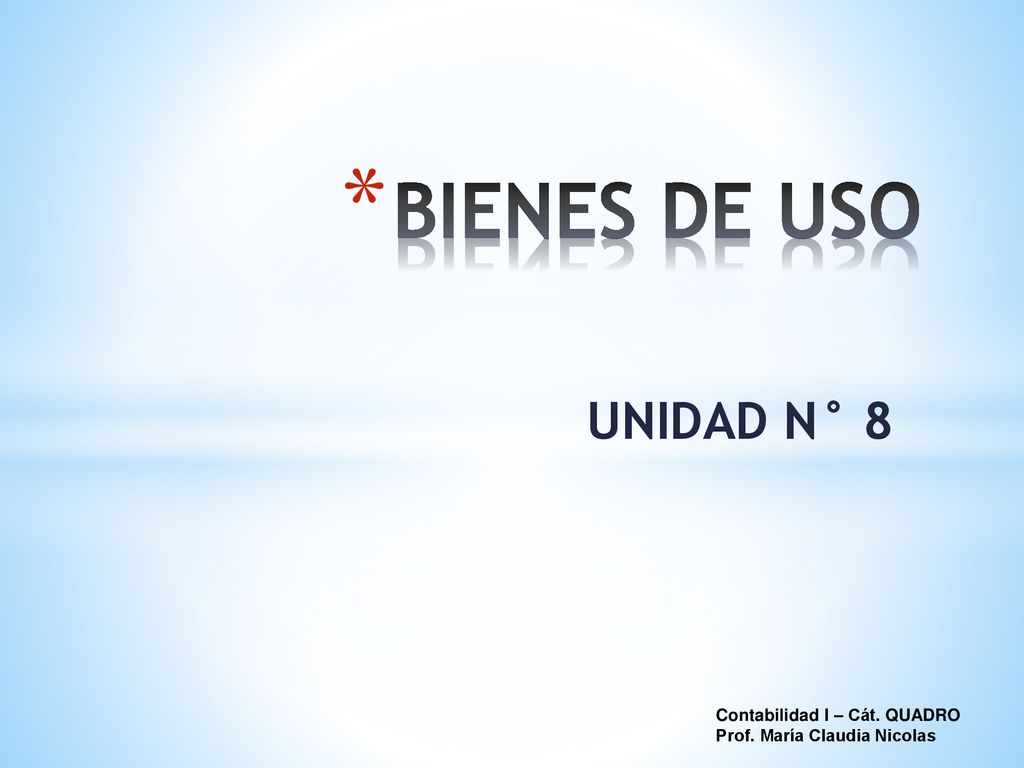 BIENES DE USO UNIDAD N° 8 Contabilidad I – Cát. QUADRO