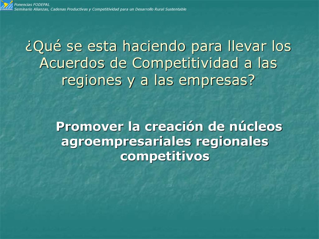 Ponencias FODEPAL Seminario Alianzas, Cadenas Productivas y Competitividad para un Desarrollo Rural Sustentable.