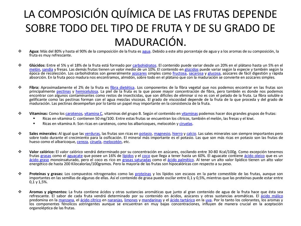 LA COMPOSICIÓN QUÍMICA DE LAS FRUTAS DEPENDE SOBRE TODO DEL TIPO DE FRUTA Y DE SU GRADO DE MADURACIÓN.