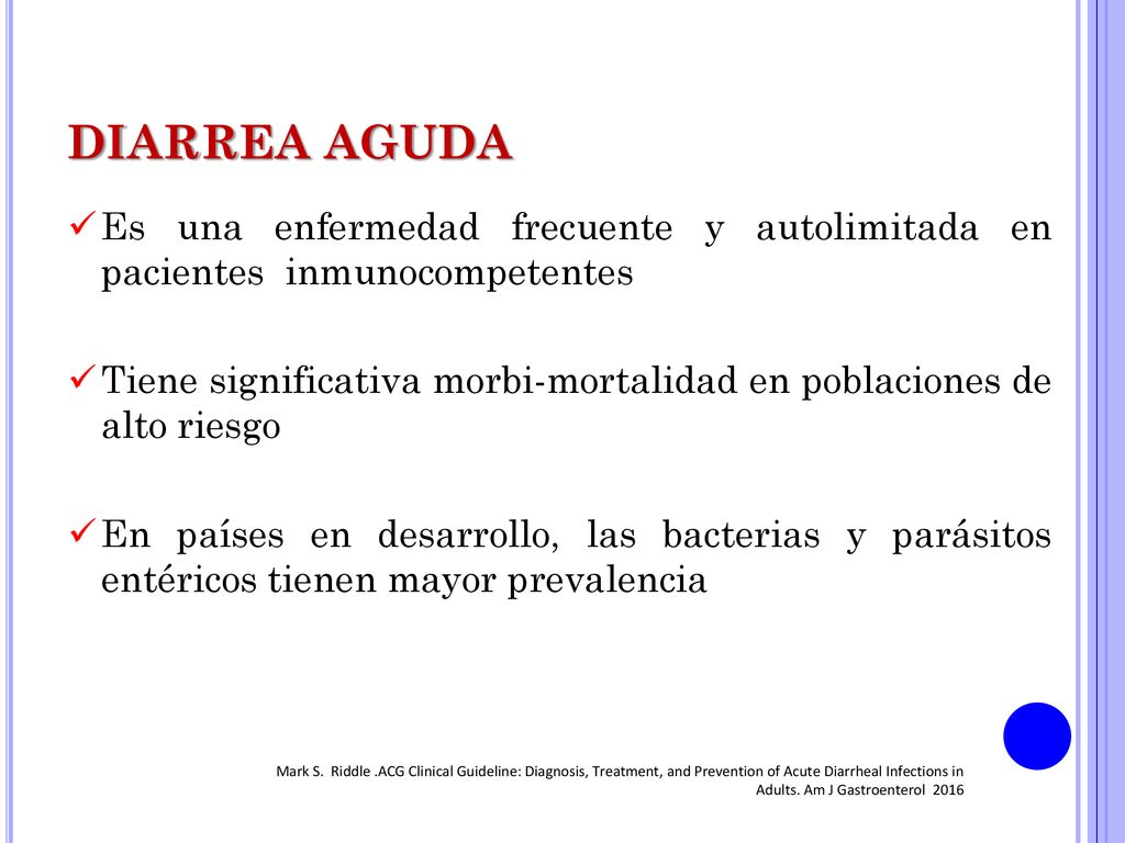 DIARREA AGUDA Es una enfermedad frecuente y autolimitada en pacientes inmunocompetentes.