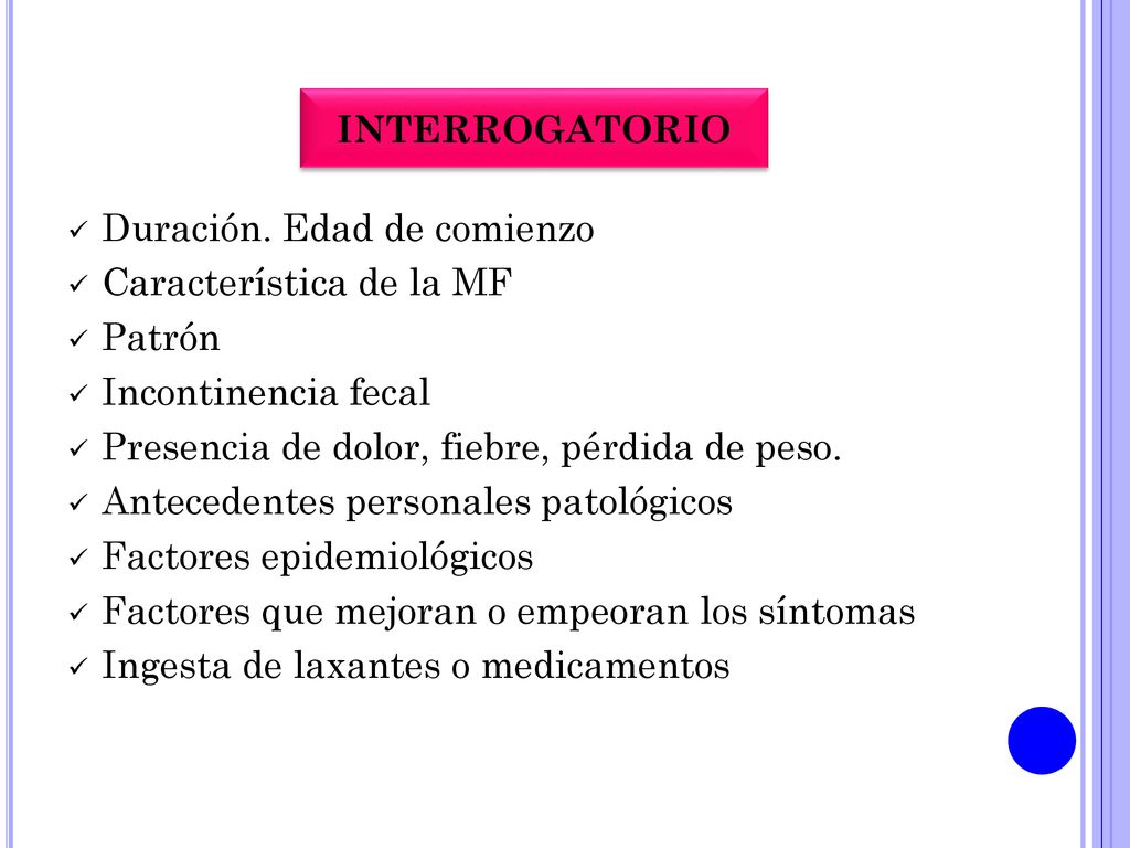 INTERROGATORIO Duración. Edad de comienzo. Característica de la MF. Patrón. Incontinencia fecal.