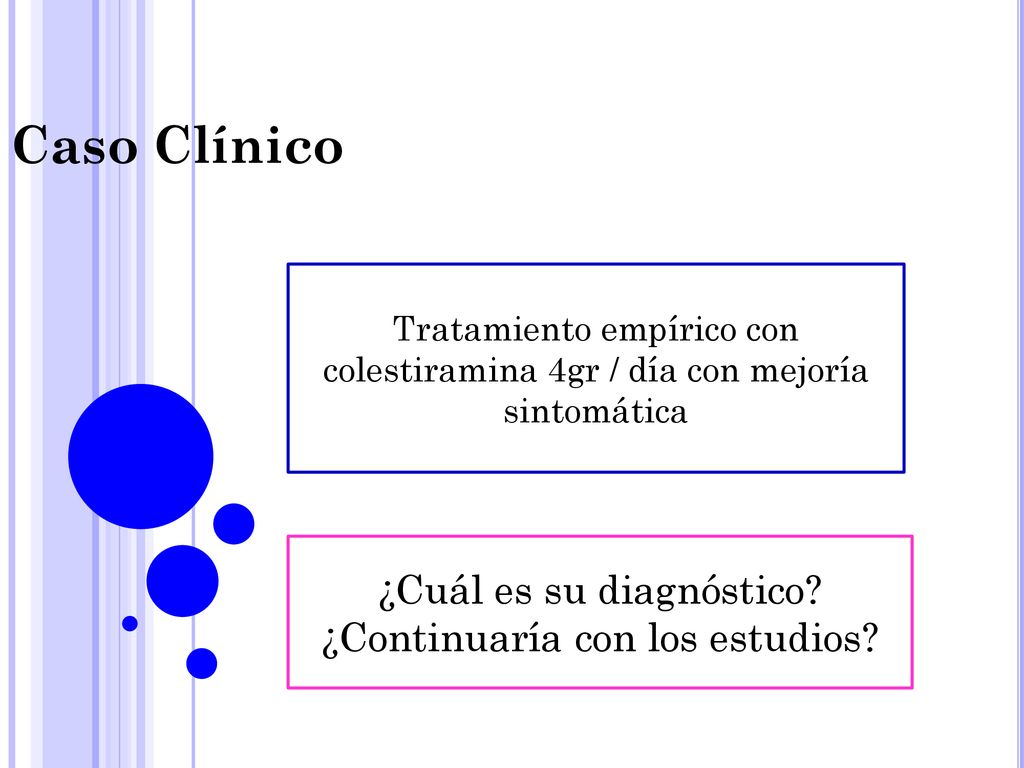 Caso Clínico ¿Cuál es su diagnóstico ¿Continuaría con los estudios