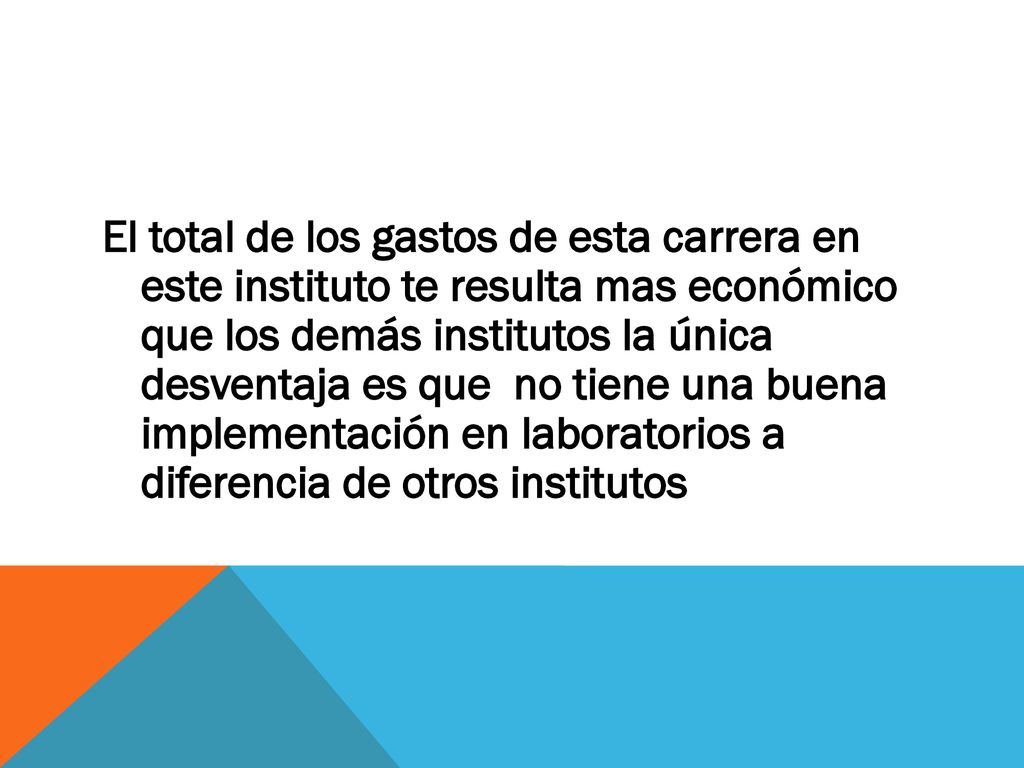 El total de los gastos de esta carrera en este instituto te resulta mas económico que los demás institutos la única desventaja es que no tiene una buena implementación en laboratorios a diferencia de otros institutos