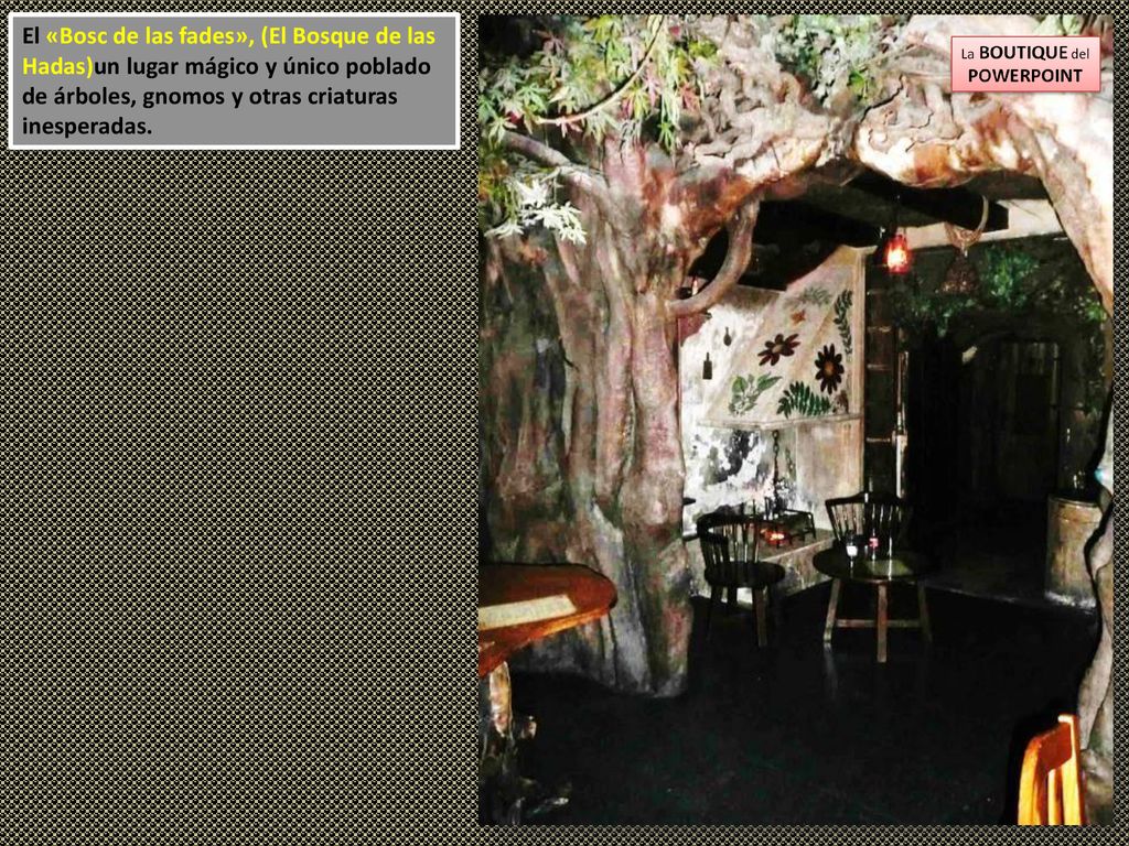 El «Bosc de las fades», (El Bosque de las Hadas)un lugar mágico y único poblado de árboles, gnomos y otras criaturas inesperadas.