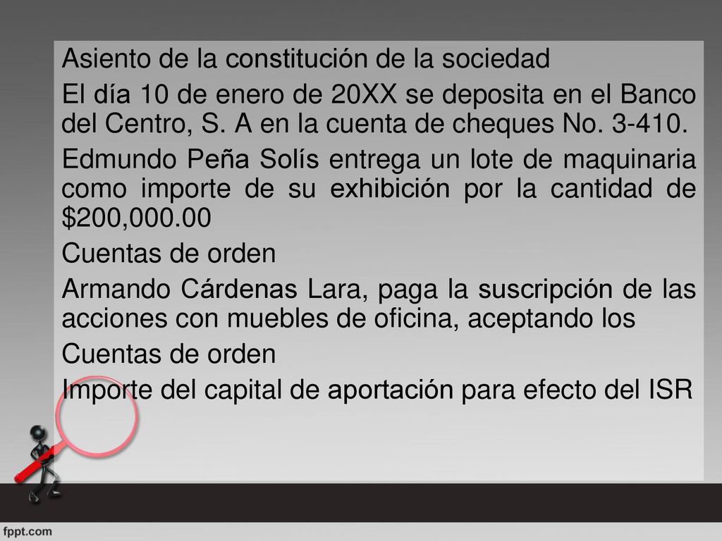 Asiento de la constitución de la sociedad El día 10 de enero de 20XX se deposita en el Banco del Centro, S.