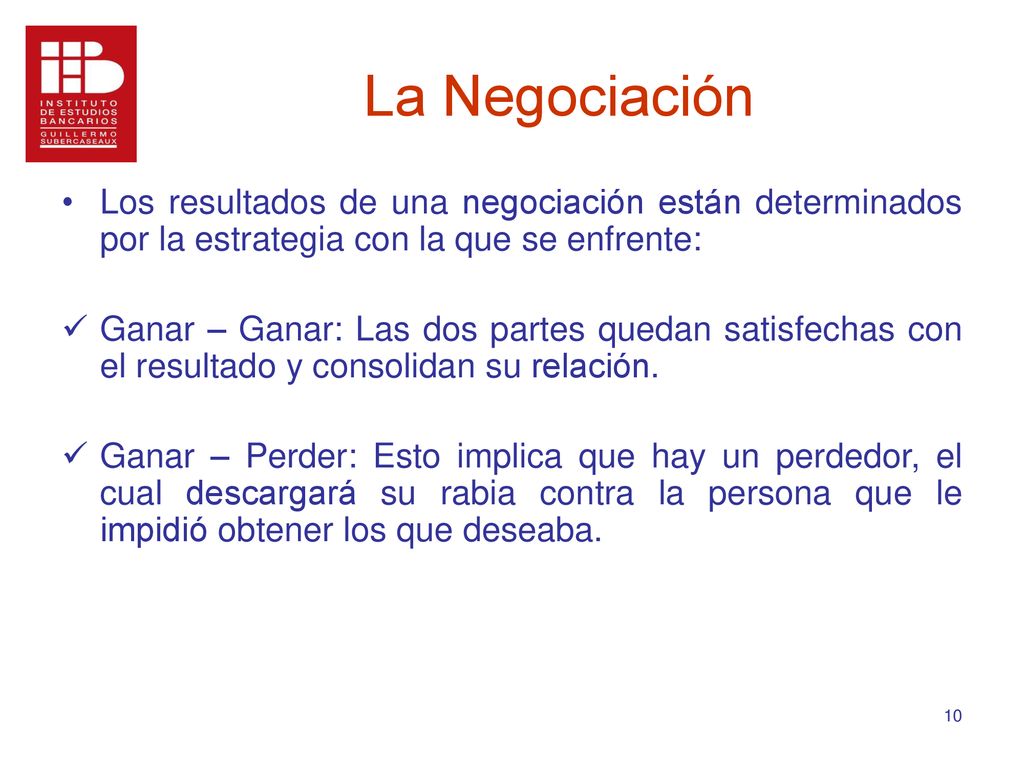 La Negociación Los resultados de una negociación están determinados por la estrategia con la que se enfrente: