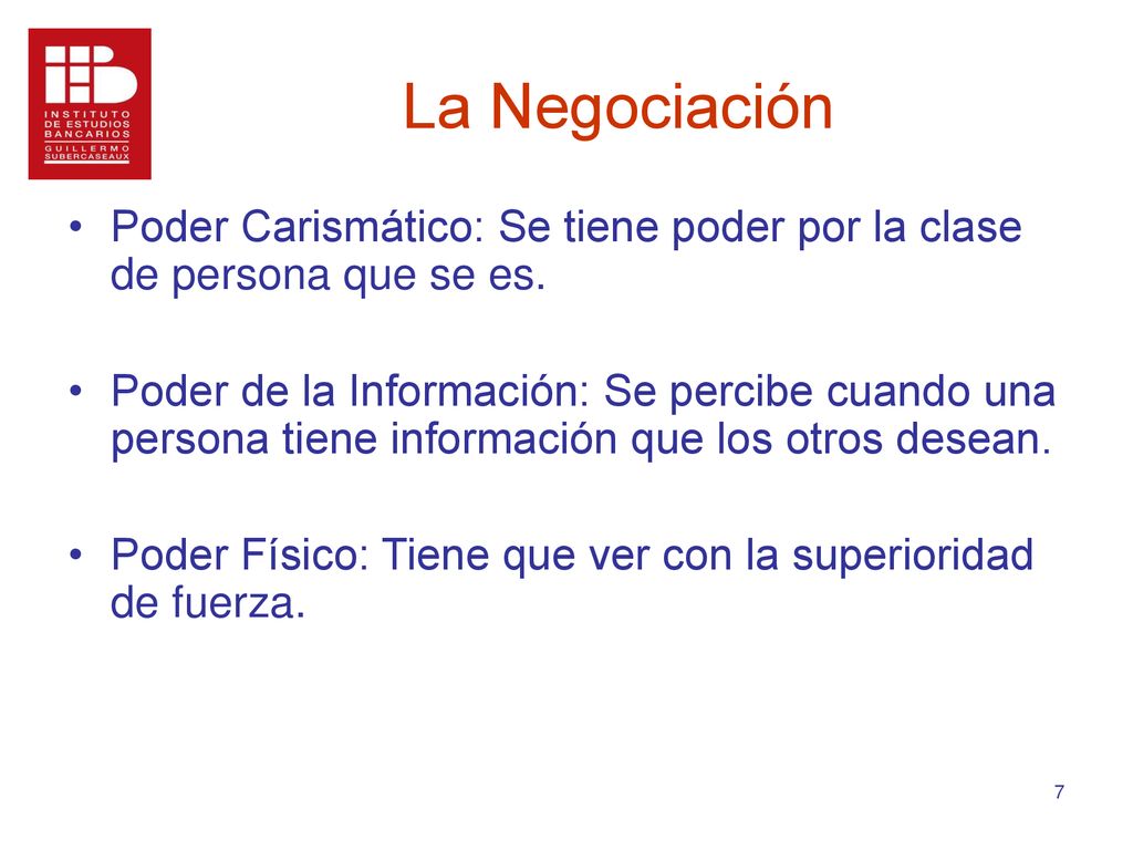 La Negociación Poder Carismático: Se tiene poder por la clase de persona que se es.