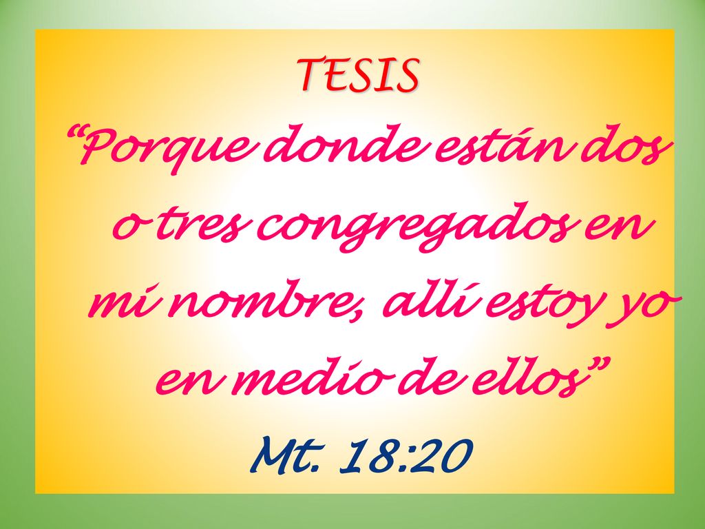 TESIS Porque donde están dos o tres congregados en mi nombre, allí estoy yo en medio de ellos Mt.