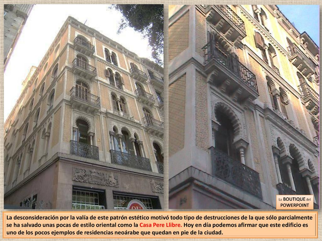 La desconsideración por la valía de este patrón estético motivó todo tipo de destrucciones de la que sólo parcialmente se ha salvado unas pocas de estilo oriental como la Casa Pere Llibre.