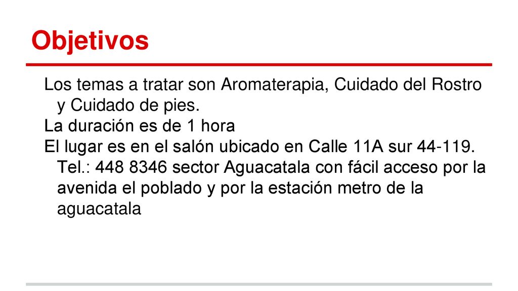 Objetivos Los temas a tratar son Aromaterapia, Cuidado del Rostro y Cuidado de pies. La duración es de 1 hora.