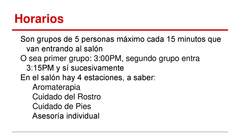 Horarios Son grupos de 5 personas máximo cada 15 minutos que van entrando al salón.