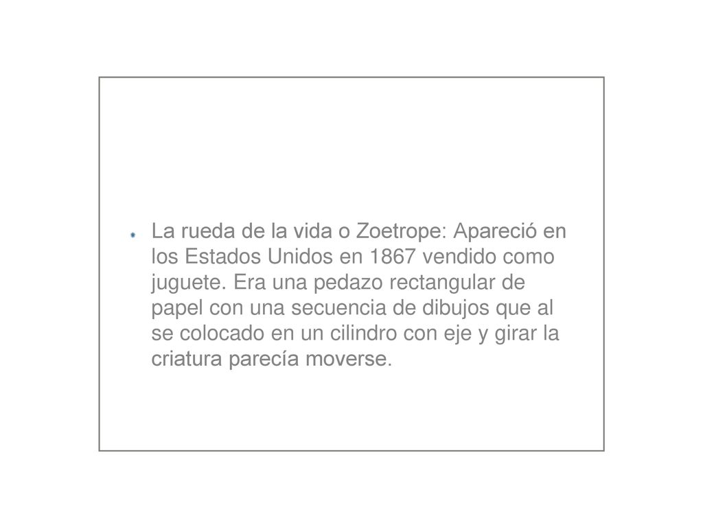 La rueda de la vida o Zoetrope: Apareció en los Estados Unidos en 1867 vendido como juguete.