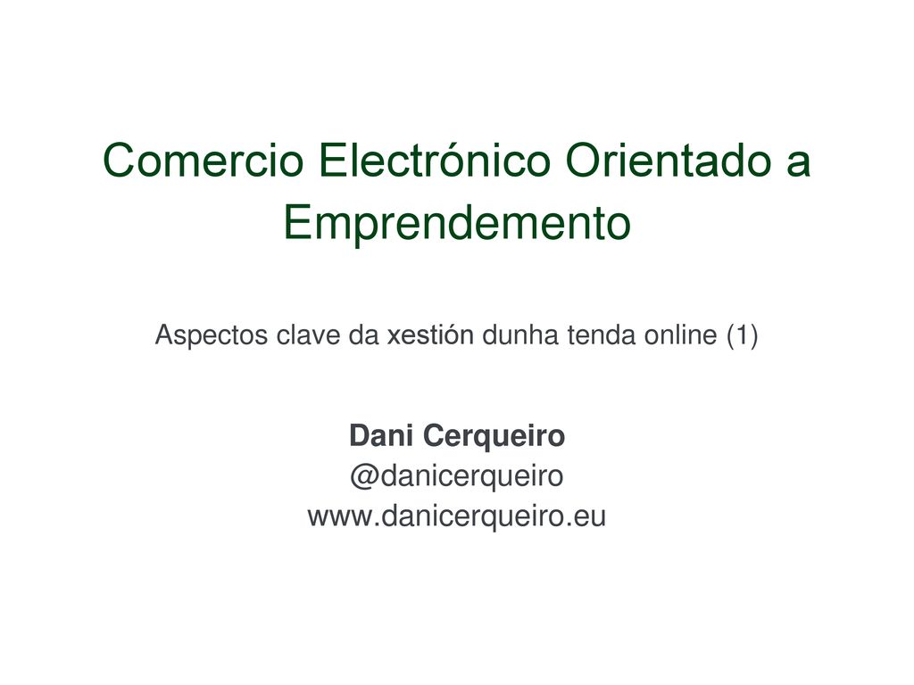 Comercio Electrónico Orientado a Emprendemento Aspectos clave da xestión dunha tenda online (1) Dani