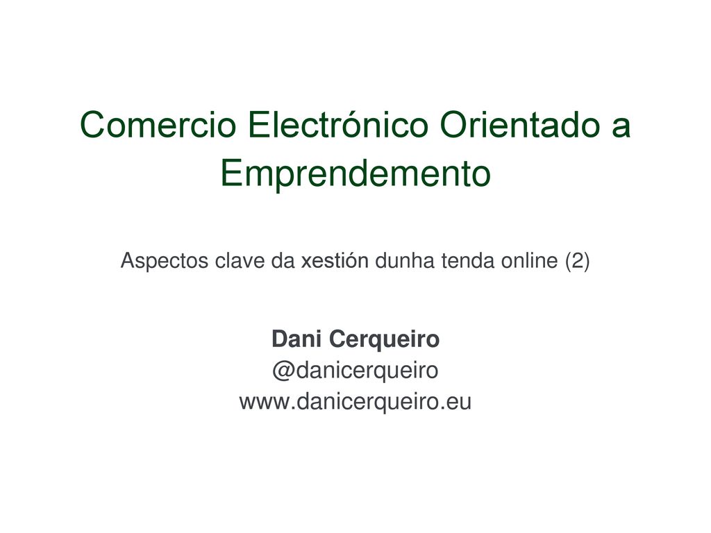 Comercio Electrónico Orientado a Emprendemento Aspectos clave da xestión dunha tenda online (2) Dani