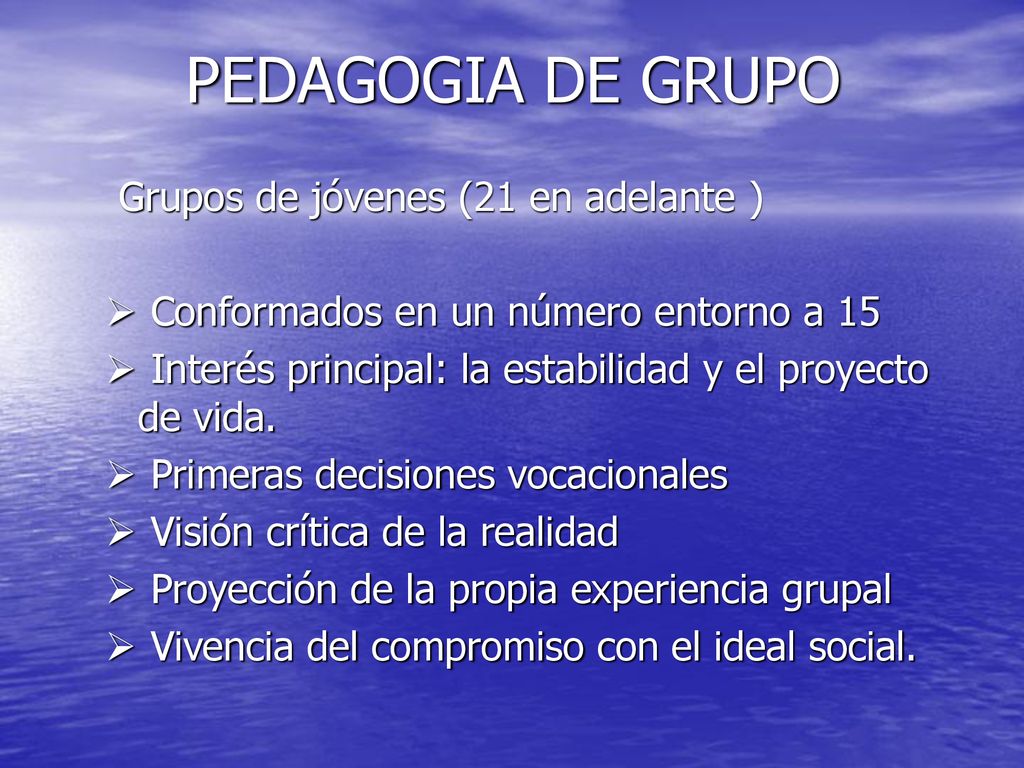PEDAGOGIA DE GRUPO Grupos de jóvenes (21 en adelante )
