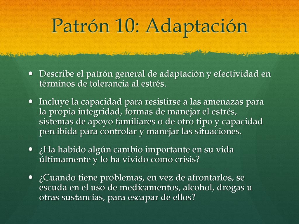 Patrón 10: Adaptación Describe el patrón general de adaptación y efectividad en términos de tolerancia al estrés.