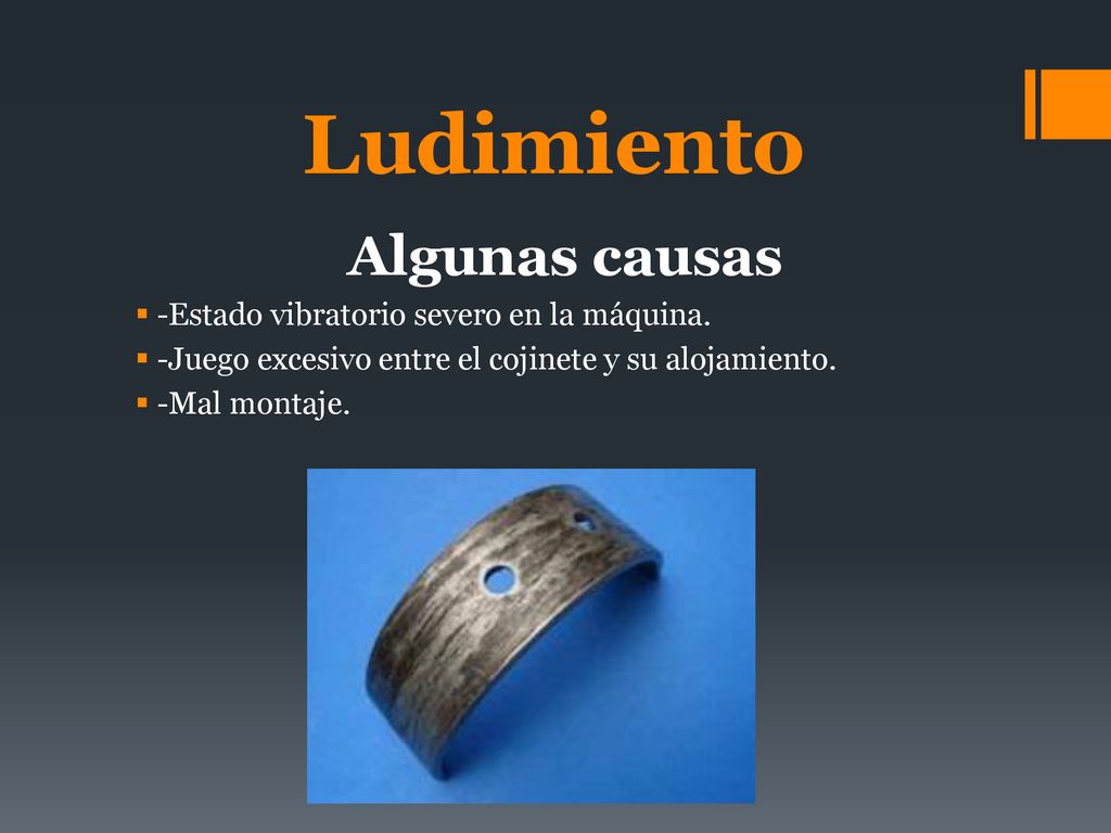 Ludimiento Algunas causas -Estado vibratorio severo en la máquina.