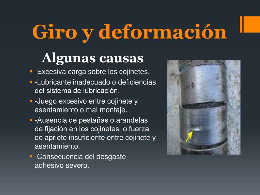 Giro y deformación Algunas causas -Excesiva carga sobre los cojinetes.