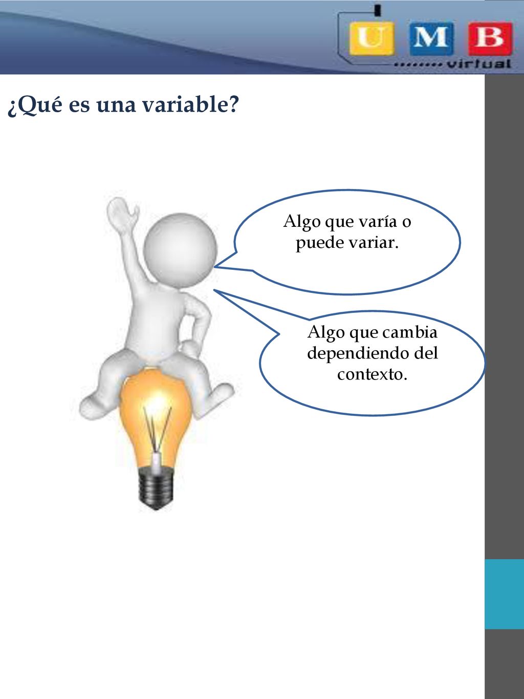 ¿Qué es una variable Algo que varía o puede variar.