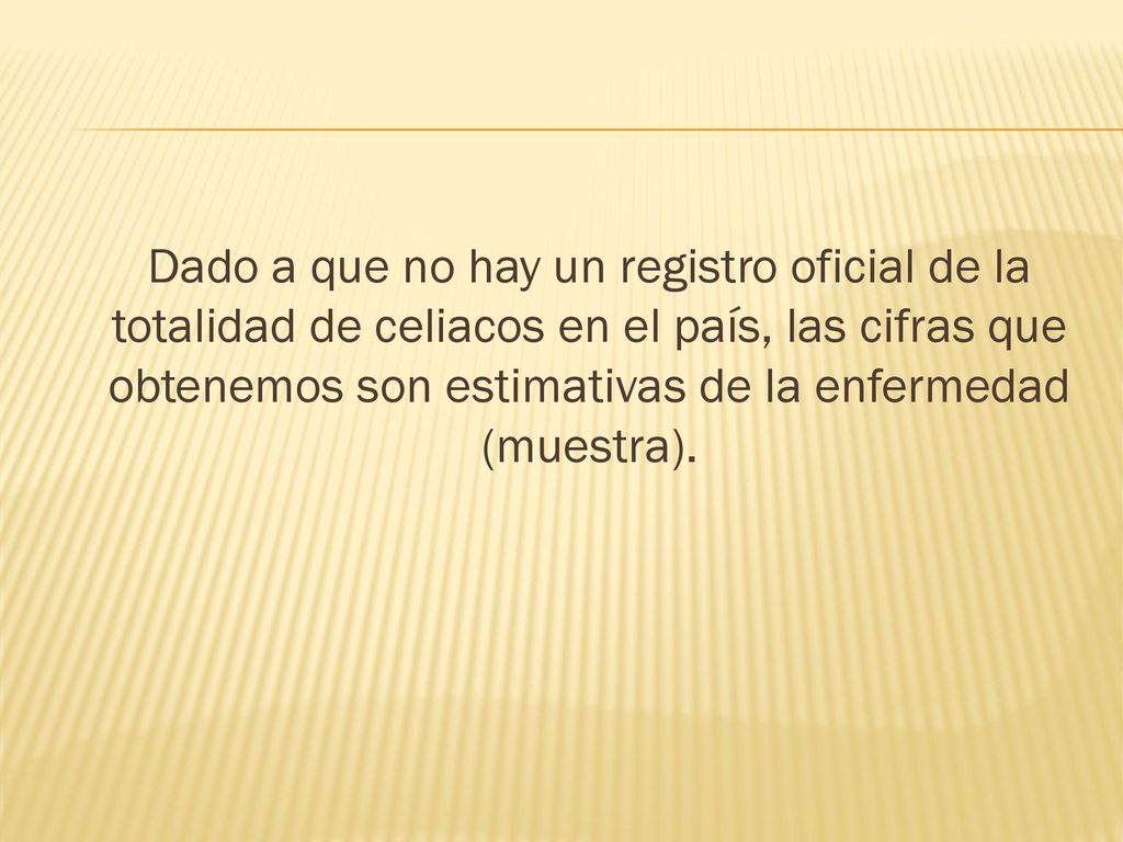 Dado a que no hay un registro oficial de la totalidad de celiacos en el país, las cifras que obtenemos son estimativas de la enfermedad (muestra).