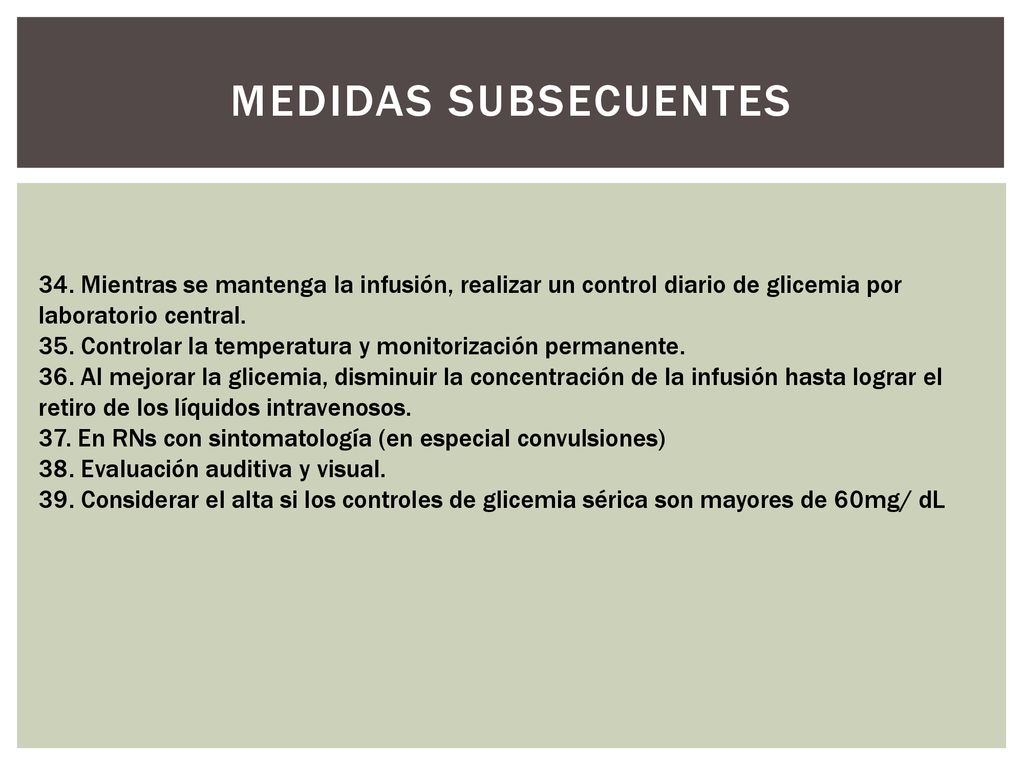MEDIDAS SUBSECUENTES 34. Mientras se mantenga la infusión, realizar un control diario de glicemia por laboratorio central.