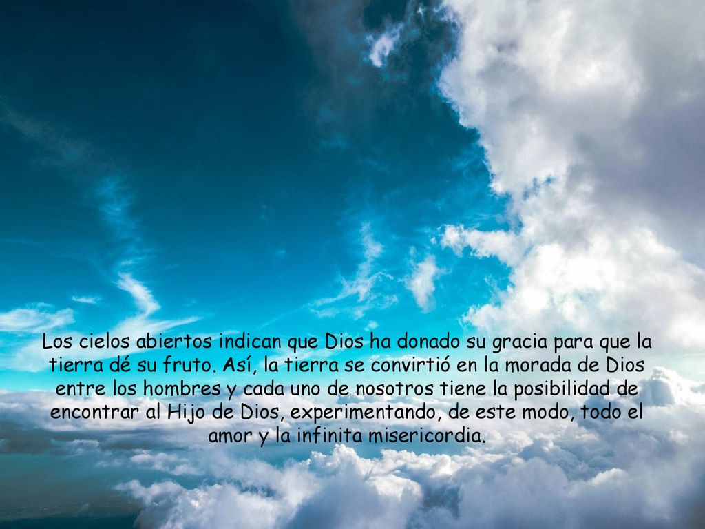 Los cielos abiertos indican que Dios ha donado su gracia para que la tierra dé su fruto.