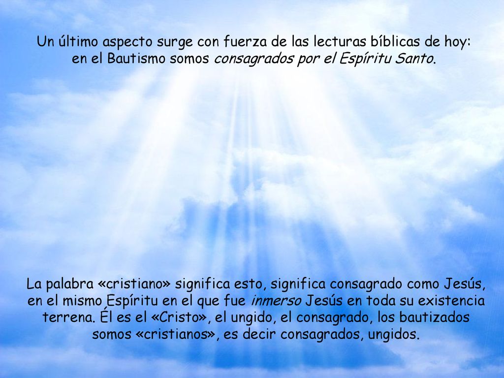 Un último aspecto surge con fuerza de las lecturas bíblicas de hoy: en el Bautismo somos consagrados por el Espíritu Santo.