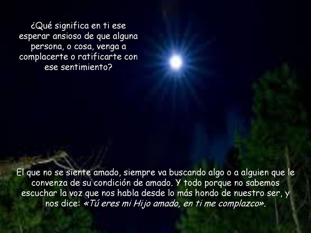 ¿Qué significa en ti ese esperar ansioso de que alguna persona, o cosa, venga a complacerte o ratificarte con ese sentimiento