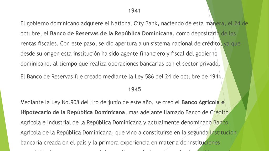 1941 El gobierno dominicano adquiere el National City Bank, naciendo de esta manera, el 24 de octubre, el Banco de Reservas de la República Dominicana, como depositario de las rentas fiscales.