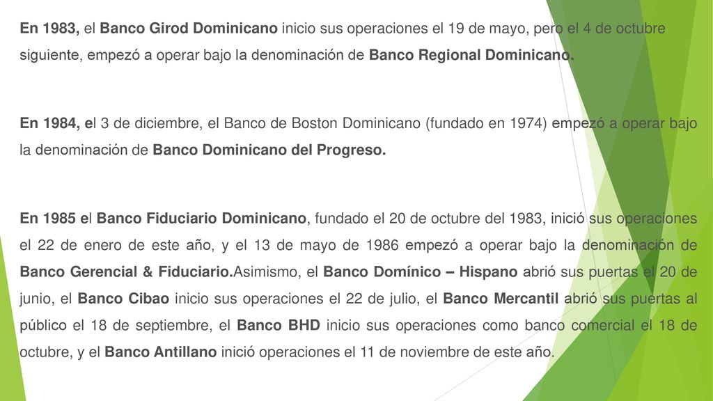 En 1983, el Banco Girod Dominicano inicio sus operaciones el 19 de mayo, pero el 4 de octubre siguiente, empezó a operar bajo la denominación de Banco Regional Dominicano.