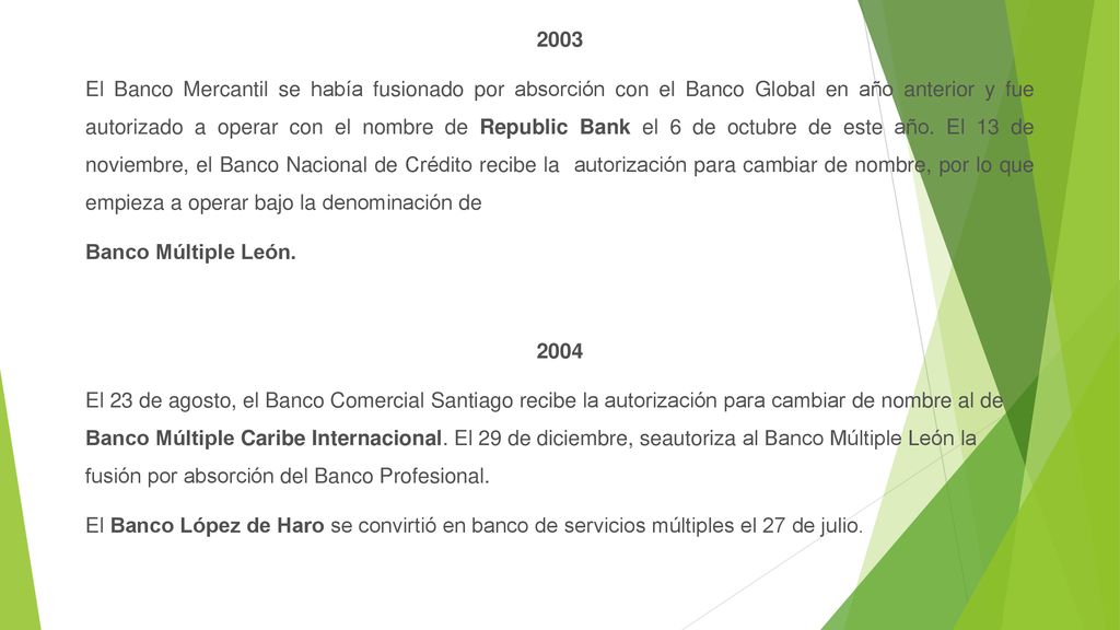 2003 El Banco Mercantil se había fusionado por absorción con el Banco Global en año anterior y fue autorizado a operar con el nombre de Republic Bank el 6 de octubre de este año.
