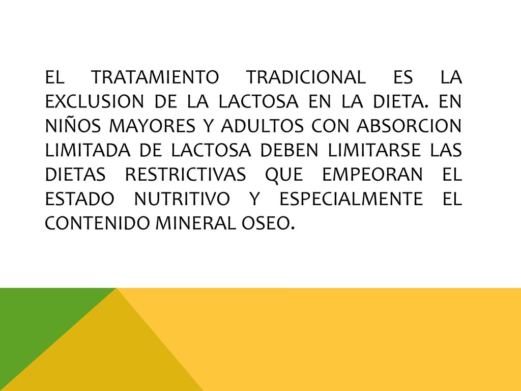 El tratamiento tradicional es la exclusion de la lactosa en la dieta