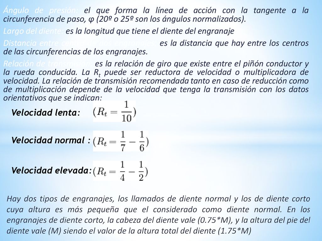 Ángulo de presión: el que forma la línea de acción con la tangente a la circunferencia de paso, φ (20º o 25º son los ángulos normalizados).