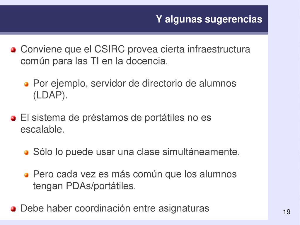 Y algunas sugerencias Conviene que el CSIRC provea cierta infraestructura común para las TI en la docencia.