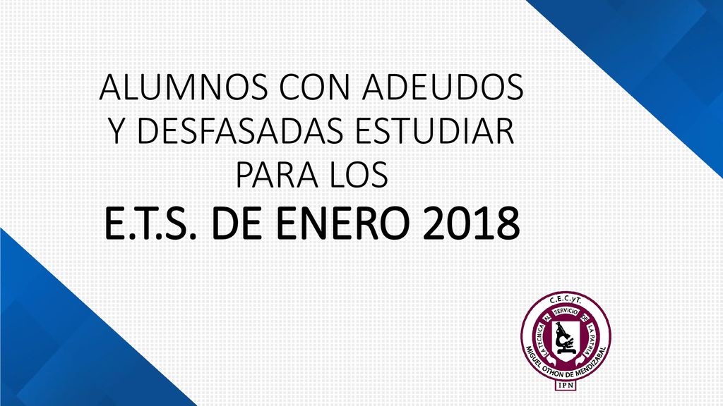 ALUMNOS CON ADEUDOS Y DESFASADAS ESTUDIAR PARA LOS E. T. S