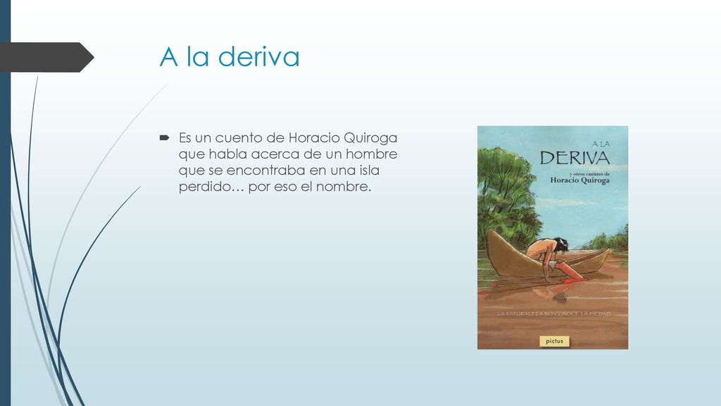 A la deriva Es un cuento de Horacio Quiroga que habla acerca de un hombre que se encontraba en una isla perdido… por eso el nombre.
