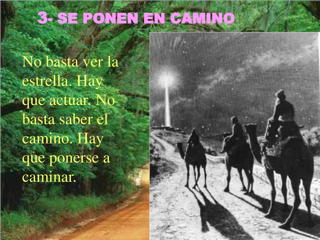 3- SE PONEN EN CAMINO No basta ver la estrella. Hay que actuar.