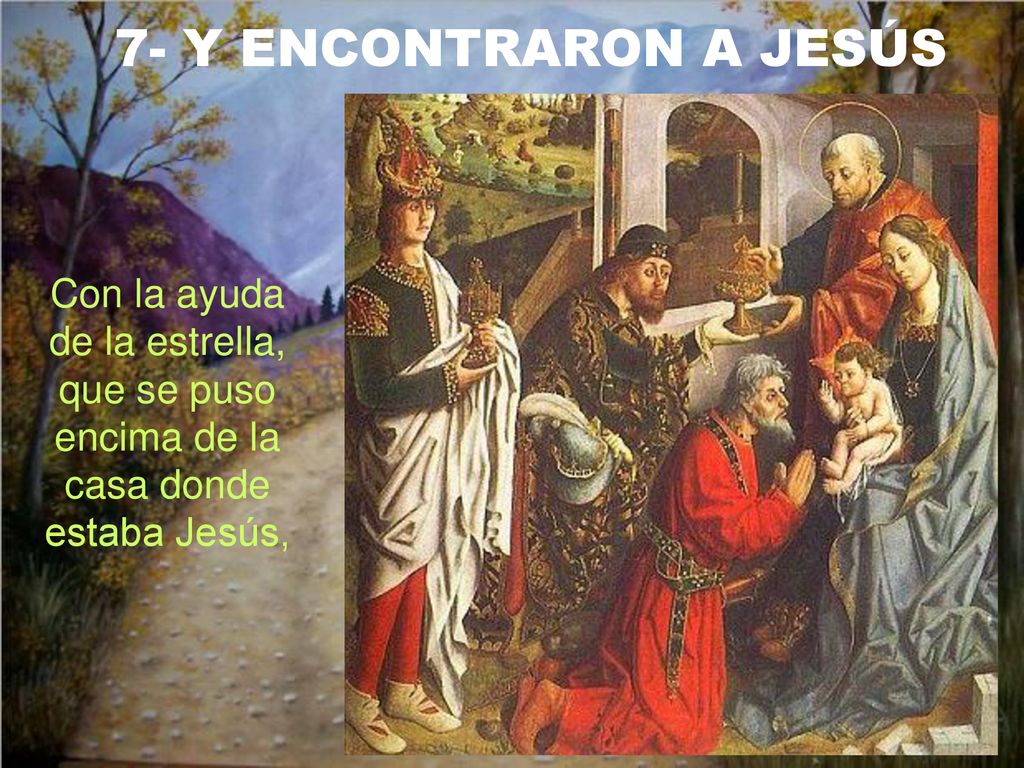 7- Y ENCONTRARON A JESÚS Con la ayuda de la estrella, que se puso encima de la casa donde estaba Jesús,