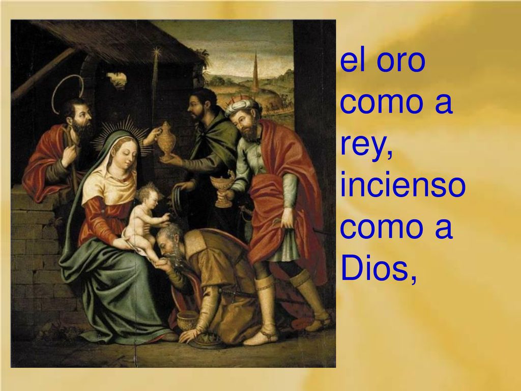 el oro como a rey, incienso como a Dios,