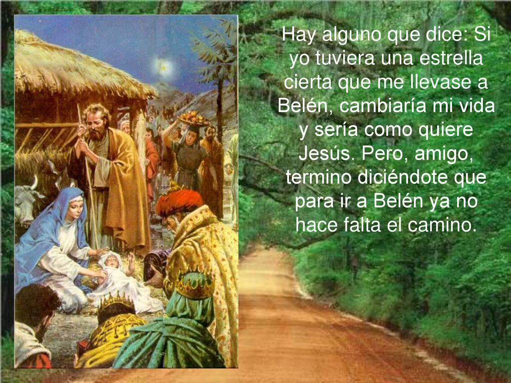 Hay alguno que dice: Si yo tuviera una estrella cierta que me llevase a Belén, cambiaría mi vida y sería como quiere Jesús.