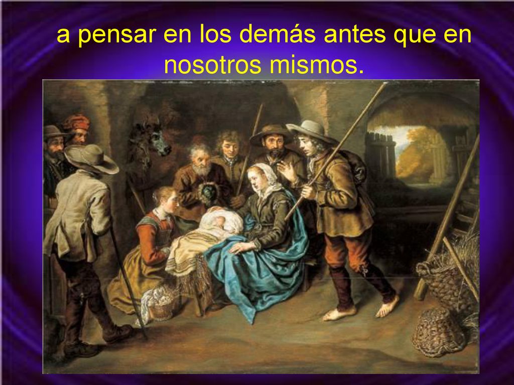 a pensar en los demás antes que en nosotros mismos.
