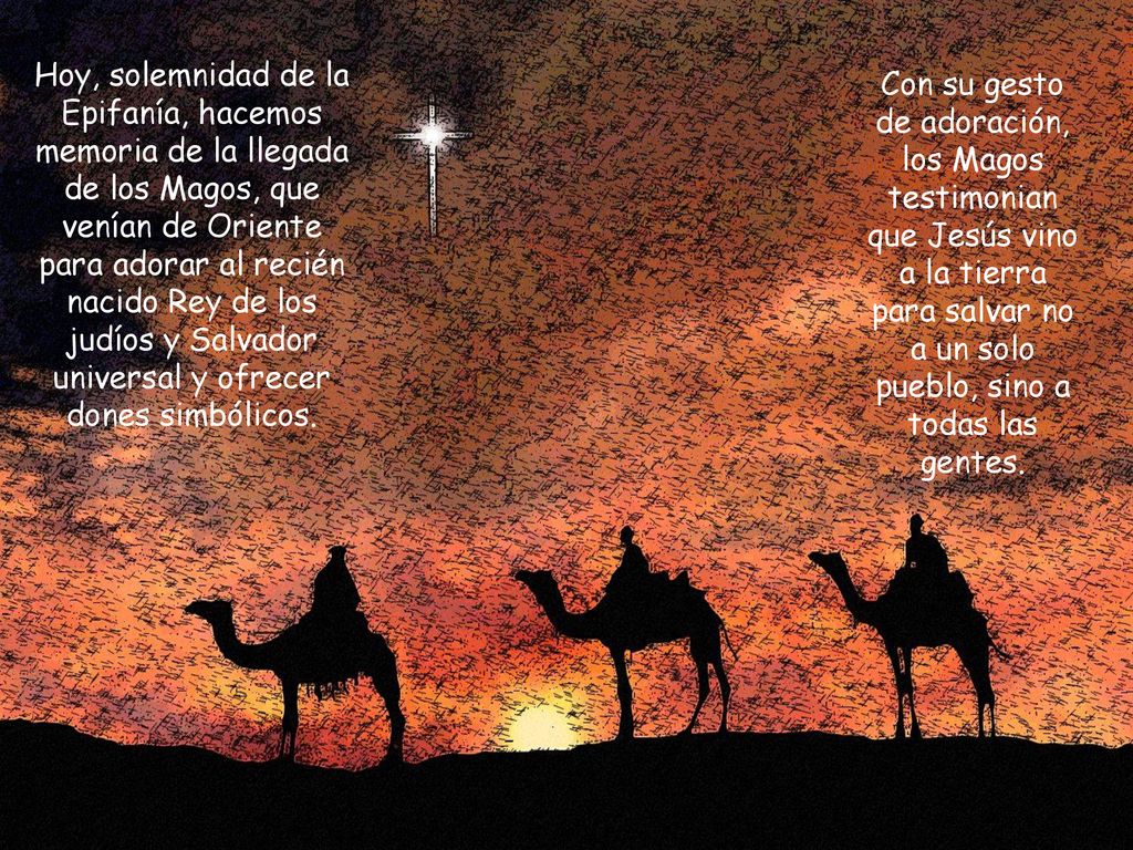Hoy, solemnidad de la Epifanía, hacemos memoria de la llegada de los Magos, que venían de Oriente para adorar al recién nacido Rey de los judíos y Salvador universal y ofrecer dones simbólicos.
