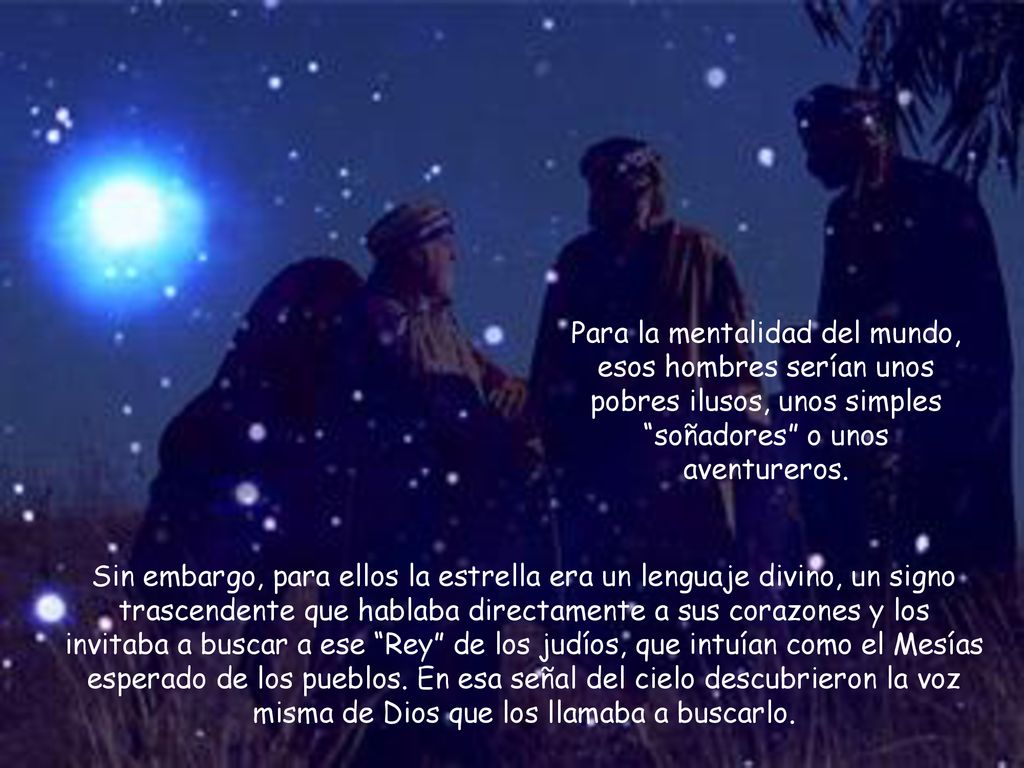 Para la mentalidad del mundo, esos hombres serían unos pobres ilusos, unos simples soñadores o unos aventureros.