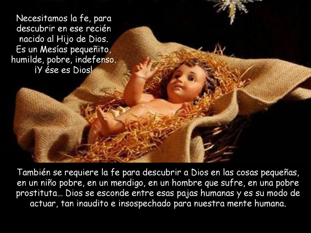 Necesitamos la fe, para descubrir en ese recién nacido al Hijo de Dios