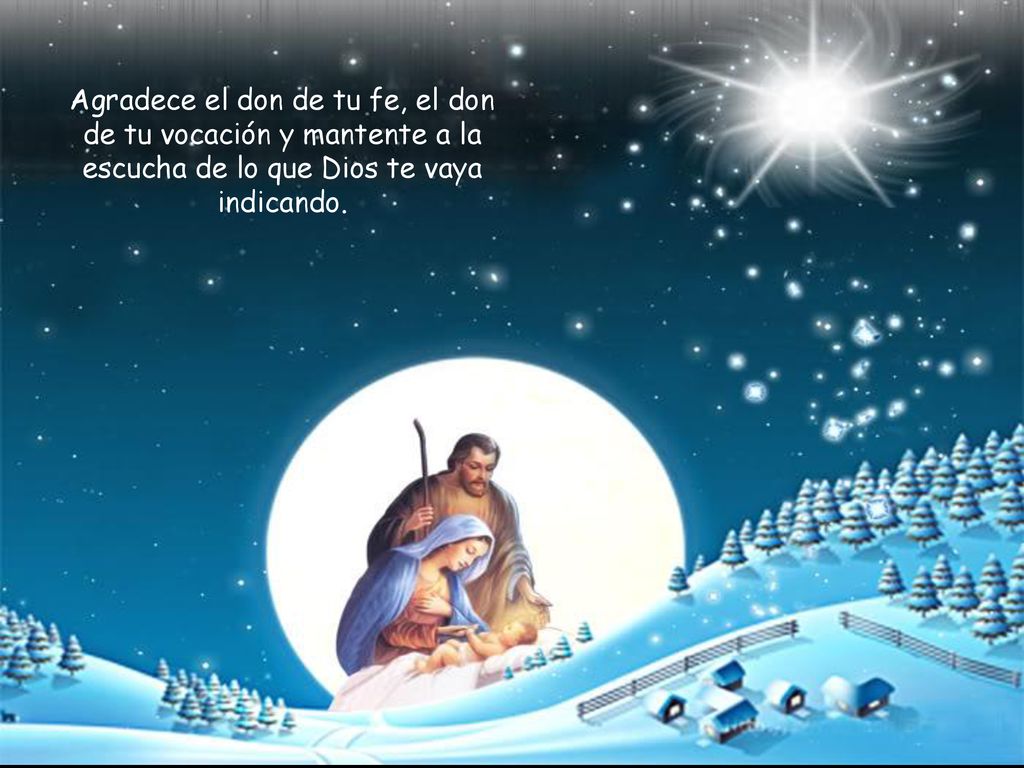 Agradece el don de tu fe, el don de tu vocación y mantente a la escucha de lo que Dios te vaya indicando.