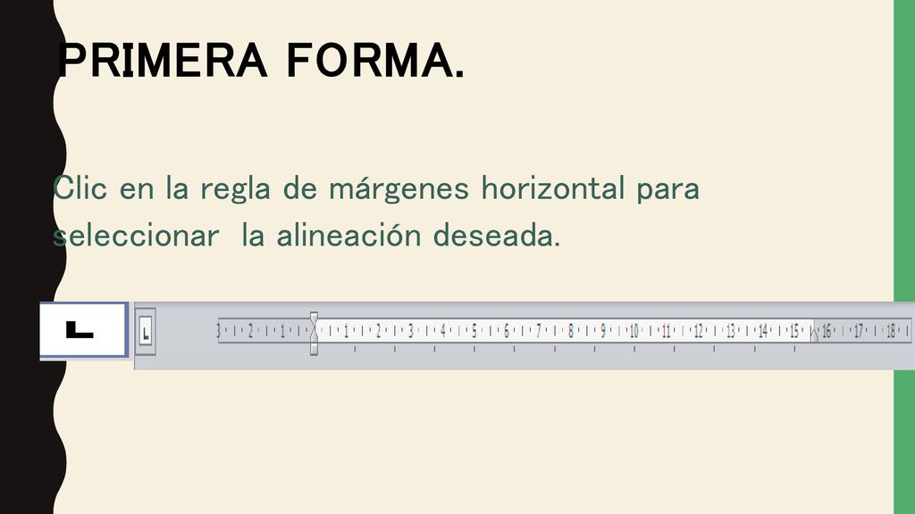 Primera forma. Clic en la regla de márgenes horizontal para seleccionar la alineación deseada.