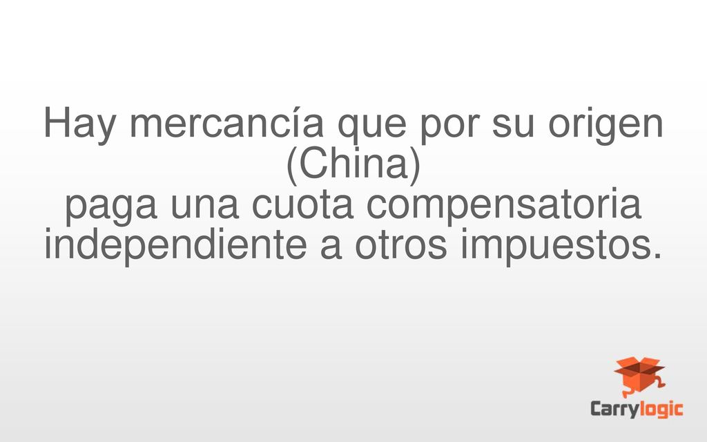 Hay mercancía que por su origen (China) paga una cuota compensatoria
